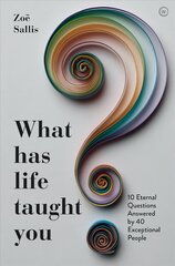 What Has Life Taught You?: 10 Eternal Questions Answered by 40 Exceptional People цена и информация | Исторические книги | 220.lv
