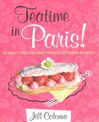 Teatime in Paris! A Walk Through Easy French Patisserie Recipes: Easy French Patisserie Recipes cena un informācija | Pavārgrāmatas | 220.lv