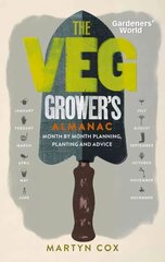 Gardeners' World: The Veg Grower's Almanac: Month by Month Planning, Planting and Advice цена и информация | Книги по садоводству | 220.lv