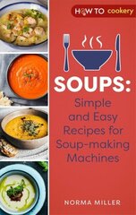 Soups: Simple and Easy Recipes for Soup-making Machines цена и информация | Книги рецептов | 220.lv