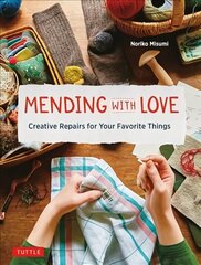 Mending with Love: Creative Repairs for your Favorite Things cena un informācija | Grāmatas par veselīgu dzīvesveidu un uzturu | 220.lv