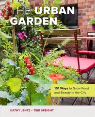 Urban Garden: 101 Ways to Grow Food and Beauty in the City цена и информация | Книги по садоводству | 220.lv