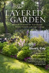 Layered Garden: Design Lessons for Year-round Beauty from Brandywine Cottage cena un informācija | Grāmatas par dārzkopību | 220.lv