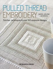 Pulled Thread Embroidery: Stitches, Techniques & Over 140 Exquisite Designs цена и информация | Книги о питании и здоровом образе жизни | 220.lv