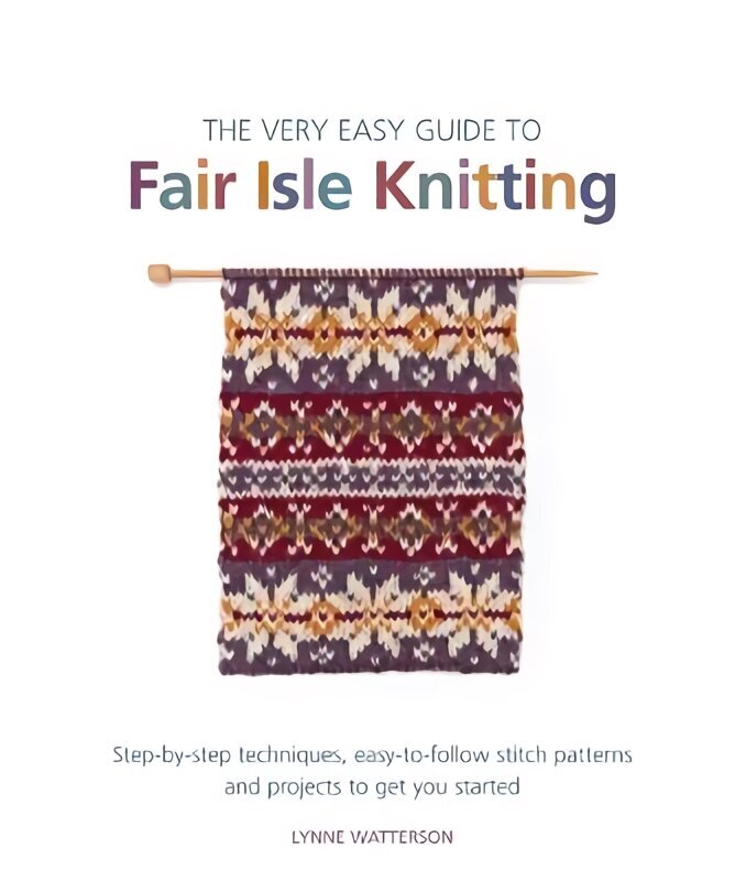 Very Easy Guide to Fair Isle Knitting: Step-By-Step Techniques, Easy-to-Follow Stitch Patterns, and Projects to Get You Started цена и информация | Grāmatas par veselīgu dzīvesveidu un uzturu | 220.lv