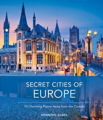 Secret Cities of Europe: 70 Charming Places Away from the Crowds цена и информация | Путеводители, путешествия | 220.lv