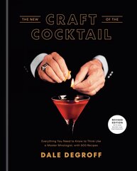 New Craft of the Cocktail: Everything You Need to Know to Think Like a Master Mixologist, with 500 Recipes Revised edition цена и информация | Книги рецептов | 220.lv