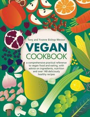 Vegan Cookbook: A comprehensive practical reference to vegan food and eating, with advice on ingredients, nutrition and over 140 deliciously healthy recipes cena un informācija | Pavārgrāmatas | 220.lv