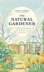 Natural Gardener: A Lifetime of Gardening by the Phases of the Moon цена и информация | Книги по садоводству | 220.lv