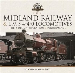 Midland Railway and L M S 4-4-0 Locomotives: Their Design, Operation and Performance цена и информация | Путеводители, путешествия | 220.lv