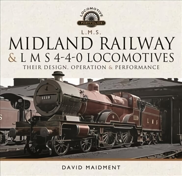 Midland Railway and L M S 4-4-0 Locomotives: Their Design, Operation and Performance cena un informācija | Ceļojumu apraksti, ceļveži | 220.lv