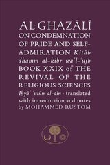 Al-Ghazali on the Condemnation of Pride and Self-Admiration: Book XXIX of the Revival of the Religious Sciences cena un informācija | Garīgā literatūra | 220.lv