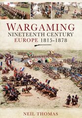 Wargaming Nineteenth Century Europe 1815-1878 cena un informācija | Grāmatas par veselīgu dzīvesveidu un uzturu | 220.lv