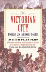 Victorian City: Everyday Life in Dickens' London Main цена и информация | Исторические книги | 220.lv