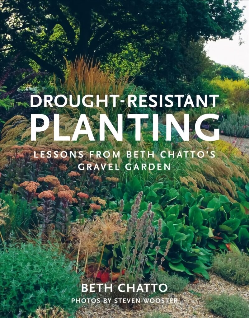 Drought-Resistant Planting: Lessons from Beth Chatto's Gravel Garden Re-issue cena un informācija | Grāmatas par dārzkopību | 220.lv