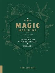 Magic Medicine: A Trip Through the Intoxicating History and Modern-Day Use of Psychedelic Plants and Substances cena un informācija | Pašpalīdzības grāmatas | 220.lv