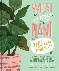 What Is My Plant Telling Me?: An Illustrated Guide to Houseplants and How to Keep Them Alive cena un informācija | Grāmatas par dārzkopību | 220.lv