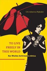 To Live Freely in This World: Sex Worker Activism in Africa cena un informācija | Sociālo zinātņu grāmatas | 220.lv