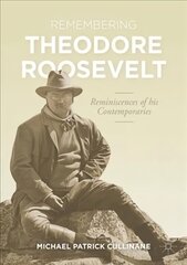 Remembering Theodore Roosevelt: Reminiscences of his Contemporaries 1st ed. 2021 цена и информация | Исторические книги | 220.lv