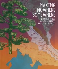 Making Nowhere Somewhere: A Monograph of Original Prints цена и информация | Книги об искусстве | 220.lv