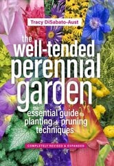 Well-Tended Perennial Garden (Completely Revised and Expanded): The Essential Guide to Planting and Pruning Techniques, Third Edition 3rd edition цена и информация | Книги по садоводству | 220.lv