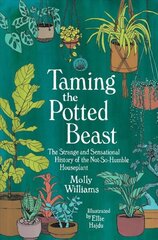 Taming the Potted Beast: The Strange and Sensational History of the Not-So-Humble Houseplant cena un informācija | Grāmatas par dārzkopību | 220.lv