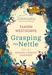 Grasping The Nettle: Tales from a Modern Country Gardener цена и информация | Книги по садоводству | 220.lv