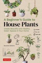 Beginner's Guide to House Plants: Creating Beautiful and Healthy Green Spaces in Your Home cena un informācija | Grāmatas par dārzkopību | 220.lv