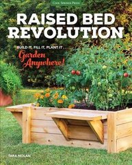 Raised Bed Revolution: Build It, Fill It, Plant It ... Garden Anywhere! cena un informācija | Grāmatas par dārzkopību | 220.lv