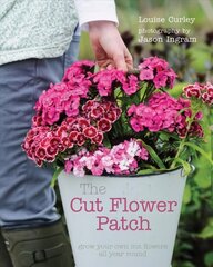 Cut Flower Patch: Grow your own cut flowers all year round cena un informācija | Grāmatas par dārzkopību | 220.lv