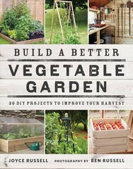 Build a Better Vegetable Garden: 30 DIY Projects to Improve your Harvest цена и информация | Книги по садоводству | 220.lv
