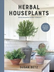 Herbal Houseplants: Grow beautiful herbs - indoors! For flavor, fragrance, and fun cena un informācija | Grāmatas par dārzkopību | 220.lv