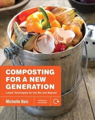 Composting for a New Generation: Latest Techniques for the Bin and Beyond cena un informācija | Grāmatas par dārzkopību | 220.lv