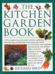 Kitchen Garden Book: The Complete Practical Guide to Kitchen Gardening, from Planning and Planting to Harvesting and Storing цена и информация | Книги по садоводству | 220.lv