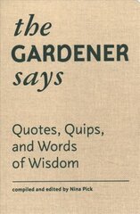 Gardener Says: Quotes, Quips, and Words of Wisdom cena un informācija | Grāmatas par dārzkopību | 220.lv