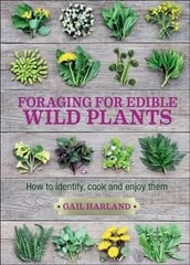 Foraging for Edible Wild Plants: How to Identify, Cook and Enjoy Them 2nd edition цена и информация | Книги по садоводству | 220.lv