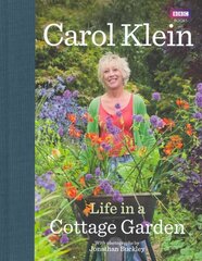 Life in a Cottage Garden: a delightful, personal account of a year spent delighting in and cherishing a beautiful garden from the BBC's Carol Klein цена и информация | Книги по садоводству | 220.lv