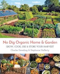 No Dig Organic Home & Garden: Grow, Cook, Use & Store Your Harvest цена и информация | Книги по садоводству | 220.lv
