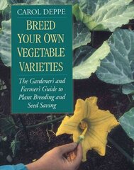 Breed Your Own Vegetable Varieties: The Gardener's and Farmer's Guide to Plant Breeding and Seed Saving, 2nd Edition Revised second edition cena un informācija | Grāmatas par dārzkopību | 220.lv