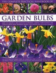 Complete Practical Handbook of Garden Bulbs: How to Create a Spectacular Flowering Garden Throughout the Year in Lawns, Beds, Borders, Boxes, Containers and Hanging Baskets цена и информация | Книги по садоводству | 220.lv
