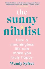 Sunny Nihilist: How a meaningless life can make you truly happy Main cena un informācija | Pašpalīdzības grāmatas | 220.lv