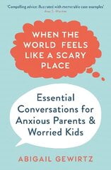 When the World Feels Like a Scary Place: Essential Conversations for Anxious Parents and Worried Kids Main cena un informācija | Pašpalīdzības grāmatas | 220.lv