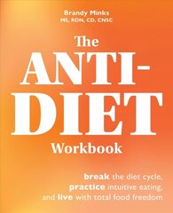 Anti-diet Workbook: Break the Diet Cycle, Practice Intuitive Eating, and Live with Total Food Freedom cena un informācija | Pašpalīdzības grāmatas | 220.lv