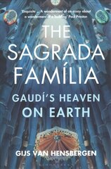 Sagrada Familia: Gaudi's Heaven on Earth cena un informācija | Grāmatas par arhitektūru | 220.lv