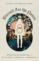 Blessed Are the Nones - Mixed-Faith Marriage and My Search for Spiritual Community: Mixed-Faith Marriage and My Search for Spiritual Community cena un informācija | Garīgā literatūra | 220.lv