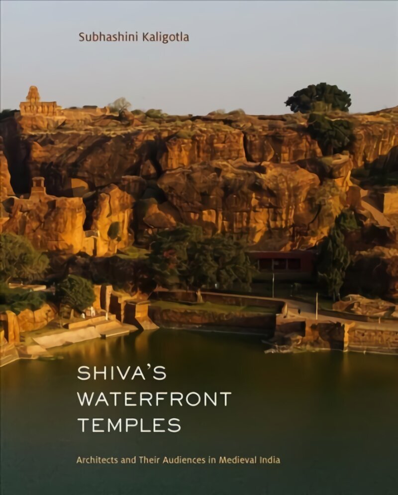 Shiva's Waterfront Temples: Architects and Their Audiences in Medieval India cena un informācija | Grāmatas par arhitektūru | 220.lv