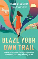 Blaze Your Own Trail: An Interactive Guide to Navigating Life with Confidence, Solidarity and Compassi цена и информация | Самоучители | 220.lv