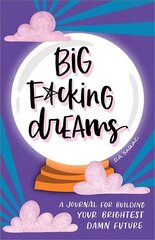 Big F*cking Dreams: A Journal for Building Your Brightest Damn Future cena un informācija | Pašpalīdzības grāmatas | 220.lv