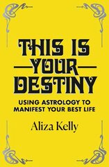 This Is Your Destiny: Using Astrology to Manifest Your Best Life cena un informācija | Pašpalīdzības grāmatas | 220.lv