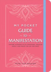 My Pocket Guide to Manifestation: Anytime Activities to Set Intentions, Visualize Goals, and Create the Life You Want cena un informācija | Pašpalīdzības grāmatas | 220.lv